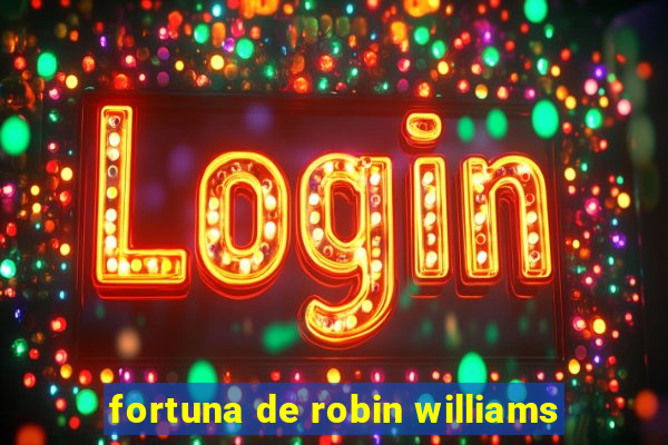 fortuna de robin williams